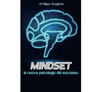 Mindset: la nuova psicologia del successo - Filippo Scaglione