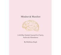 Mindset & Manifest: A 40-Day Guided Journal for Clarity, Action & Abundance