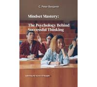 Mindset Mastery: The pschycology behind successful thinking