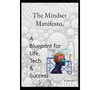 Mindset Mnifesto: A Blueprint for Life, Tech & Success