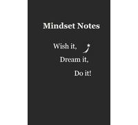 Mindset Notes (English Version): Wish it, Dream it, Do it!