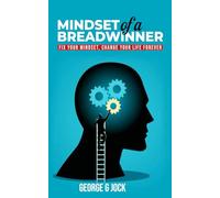 Mindset of a Breadwinner: Fix Your Mindset, Change Your Life Forever