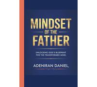 Mindset of the Father: Unlocking God's blueprint for the transformed mind