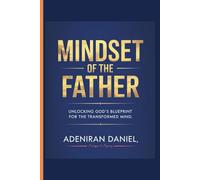 Mindset of the Father: Unlocking God's blueprint for the transformed mind