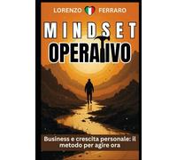 MINDSET OPERATIVO: Business e Crescita Personale: il Metodo per Agire Ora
