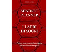 Mindset Planner I Ladri Di Sogni: Come costruire un mindset vincente evitando influenze negative