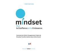 Mindset pour la Confiance et la Croissance: Comment de Petits Changements Créent de Grandes Transformations dans Votre Avenir