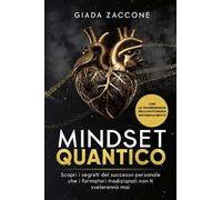 Mindset quantico. Scopri i segreti del successo personale che i formatori tradizionali non ti sveleranno mai