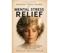 Mindset Reno Hacks for Mental Stress Relief: A Six-Week Mindset Reset to Stop Overthinking and Change Harmful Thinking Habits That Fuel Stress Spirals
