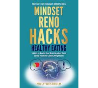 Mindset Reno Hacks Healthy Eating: 5 Ways to Rewire Your Brain to Adopt Good Eating Habits for Lasting Weight Loss