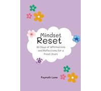 Mindset Reset: 30 Days of Affirmations and Reflections for a Fresh Start: A Daily Reflection and Affirmation Journal to Release the Past, Renew Your ... Gift for Yourself or Someone You Love