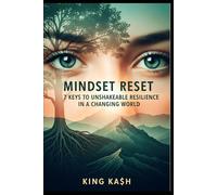 Mindset Reset: 7 Keys to Unshakeable Resilience in a Changing World