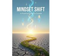 Mindset Shift: A Practical Guide To Growth