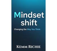 Mindset Shift: Changing the Way You Think