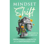 Mindset Shift: From Fixed to Growth for an Empowered Life