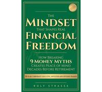 Mindset That Shapes Real Financial Freedom: How Breaking 9 Money Myths Creates Peace of Mind Decades Before Retirement