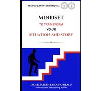 MINDSET TO TRANSFORM YOUR SITUATION AND STORY