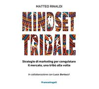 Mindset tribale. Strategie di marketing per conquistare le tribù una alla volta
