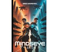 MINDSEYE ゲームガイド: レッドロックシティで熟練した戦闘と探索テクニックを駆使して、あらゆる戦闘を制覇し、秘密の場所を発見し、隠された実績をすべてアンロックしましょう