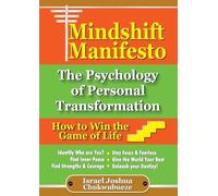 Mindshift Manifesto: The Psychology of Personal Transformation: How to Win the Game of Life