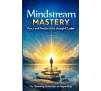 Mindstream Mastery: Peace and Productivity through Clarity