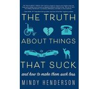 Mindy Henderson The Truth About Things that Suck (Tascabile)