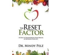 Mindy Pelz – The Reset Factor – 45 giorni: riparare l'intestino e trasformare la salute – Tascabile