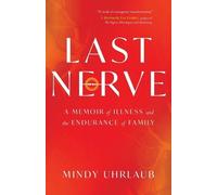 Last Nerve: A Memoir of Illness and the Endurance of Family