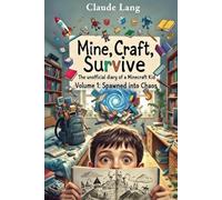 Mine, Craft, Survive: The unofficial diary of a Minecraft kid: Volume 1: Spawned into Chaos