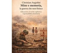 Mine e memoria, la guerra che non finisce.: Educazione al rischio esplosivo e responsabilità umanitaria