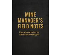 Mine Manager’s Field Notes: Operational Notes for Mining Operations