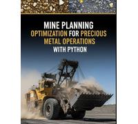 Mine Planning Optimization for Precious Metal Operations With Python: Pit optimization, underground stope optimization, cut-off grade strategy, ... planning, and scenario analysis