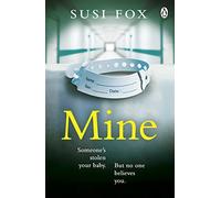 Mine: Someone's stolen your baby. But no one believes you. The edge-of-your-seat psychological thriller you don't want to miss