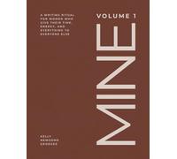 MINE, VOLUME 1: A WRITING RITUAL FOR WOMEN WHO GIVE THEIR TIME, ENERGY, AND EVERYTHING TO EVERYONE ELSE: A 170+ Page, 6-Month Self-Care Journal for Stress Relief and Self-Discovery