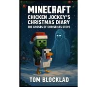 Minecraft: Chicken Jockey’s Christmas Diary - The Ghosts of Christmas Steve: Unofficial Adventure Books