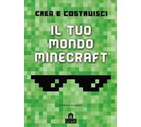 Minecraft. Crea il tuo mondo