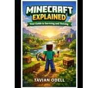 Minecraft Explained: Your Guide to Surviving and Thriving