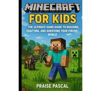 Minecraft for Kids: The Ultimate Hand Guide to Building, Crafting, and Surviving Your First World