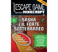 Minecraft. Sasha e il forte sotterraneo. Escape game junior. Vol. 1