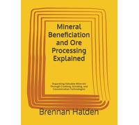 Mineral Beneficiation and Ore Processing Explained: Separating Valuable Minerals Through Crushing, Grinding, and Concentration Technologies