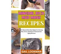 MINERAL RICH MUD MASK RECIPES: DIY Mineral-Rich Mud Masks For Glowing Skin, Detox, Hydration & Natural Anti-Aging Skincare