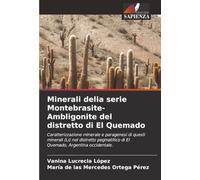 Minerali della serie Montebrasite-Ambligonite del distretto di El Quemado: Caratterizzazione minerale e paragenesi di questi minerali (Li) nel ... di El Quemado, Argentina occidentale.