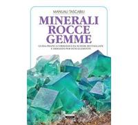 Minerali, rocce, gemme. Guida pratica corredata da schede dettagliate e immagini per ogni elemento. Ediz. illustrata