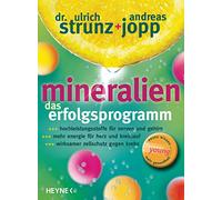 Mineralien. Das Erfolgsprogramm: Hochleistungsstoffe für Nerven und Gehirn +++ Mehr Energie für Herz und Kreislauf +++ Wirksamer Zellschutz gegen Krebs