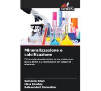Mineralizzazione e calcificazione: Teorie sulla mineralizzazione, la sua presenza nei tessuti dentali e la calcificazione con indagini di laboratorio