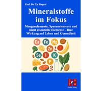 Mineralstoffe im Fokus: Mengenelemente, Spurenelemente und nicht essentielle Elemente - Ihre Wirkung auf Leben und Gesundheit