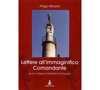 Minerbi,Arrigo. - Lettere all'Immaginifico Comandante (con 6 missive di Gabriele