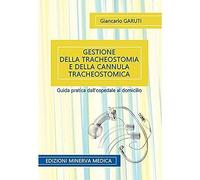 Minerva Gestione della tracheostomia e della cannula tracheostomica. Guida pratica dall'ospedale al domicilio