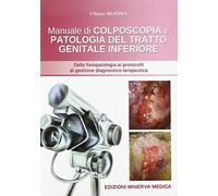 Minerva Manuale di colposcopia e patologia del tratto genitale inferiore. Dalla fisiologia ai protocolli di gestione diagnostico-terapeutica