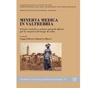 Minerva Medica in Valtrebbia. Scienze storiche e scienze naturali alleate per la scoperta del luogo di culto